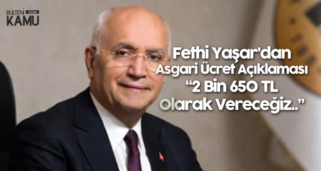 Fethi Yaşar'dan Asgari Ücret Açıklaması: 2 Bin 20 TL Değil, 2 Bin 650 TL Maaş Vereceğiz