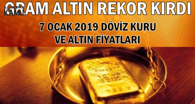 Gram Altın Fiyatında Rekor-7 Ocak Altın ve Döviz Kurunda Son Durum