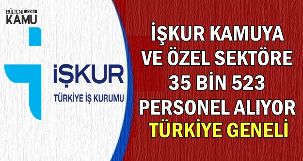 İŞKUR Kamuya ve Özele Türkiye Geneli 35 Bin 523 Personel Alıyor