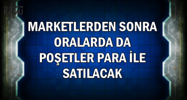 Marketlerden Sonra Oralarda da Poşetler Para ile Satılıyor