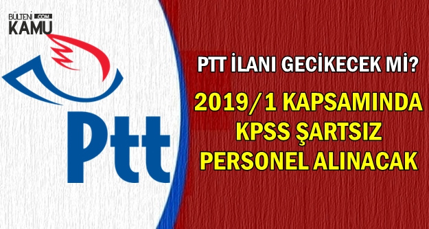 2019 1 Ptt Kpss Sartsiz Personel Alimi Kadrolari Ve Sinav Konulari