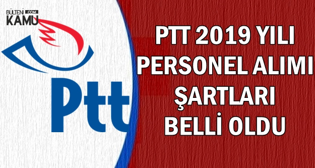2019 Ptt Kpss Sartsiz Personel Alimi Basvuru Sartlari Belli Oldu