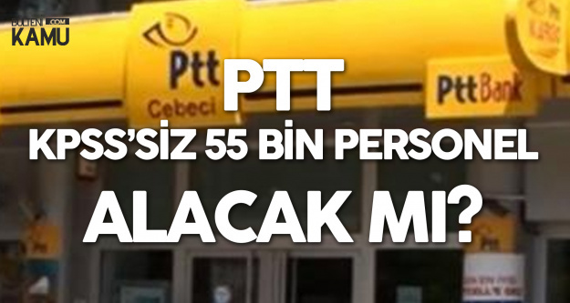 PTT KPSS Şartsız 55 Bin Personel Alımı Bekleyenleri Üzecek Haber