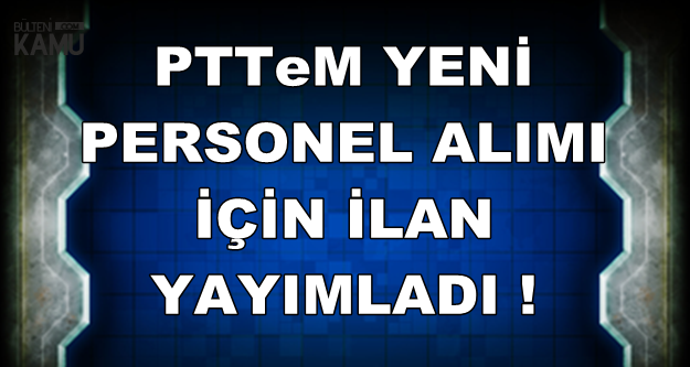 Ptt Yeni Ilan Yayimladi 3 Kadroya 4 Bin Tl Maasla Personel Aliyor