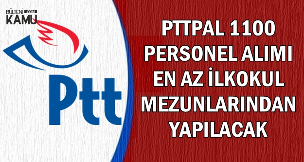 2019 Ptt Kpss Siz En Az Ilkokul Mezunu 1100 Personel Alimi Tarihi Pttpal