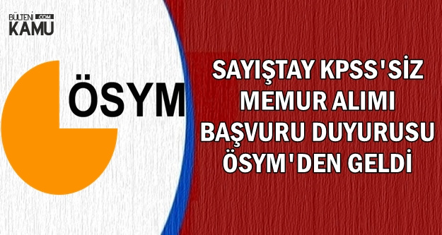 Sayistay Kpss Siz Memur Alimi Basvuru Duyurusu Osym Den Geldi