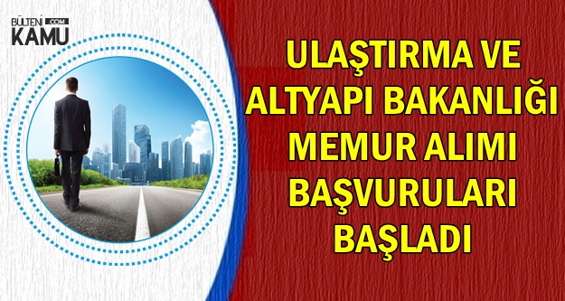 Ulaştırma Bakanlığı Memur Alımı Başvurusu Başladı