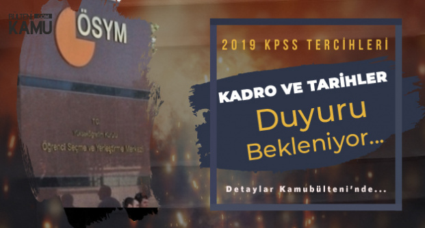 2019 KPSS Tercih Tarihleri ve Atama Sayısı Duyurusu Bekleniyor