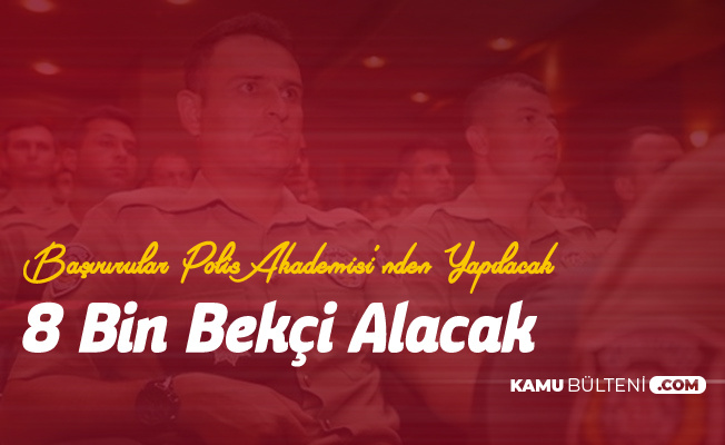 8 Bin Bekçi Alımı Başvuru İşlemleri Polis Akademisi ...