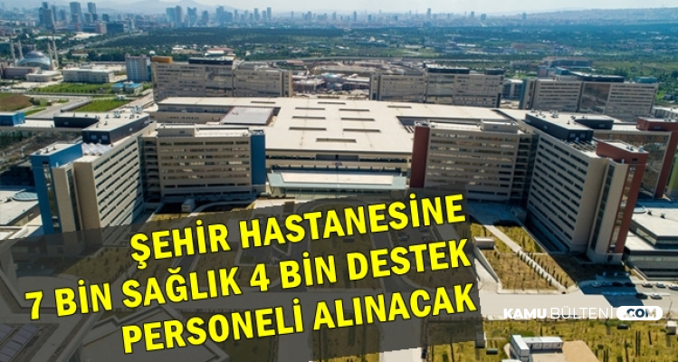 Ankara Şehir Hastanesine 7 Bin Sağlık, 5 Bin Destek Personeli Alınacak