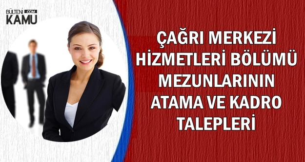 Cagri Merkezi Hizmetleri Bolumu Mezunlarinin Atama Ve Kadro Talepleri