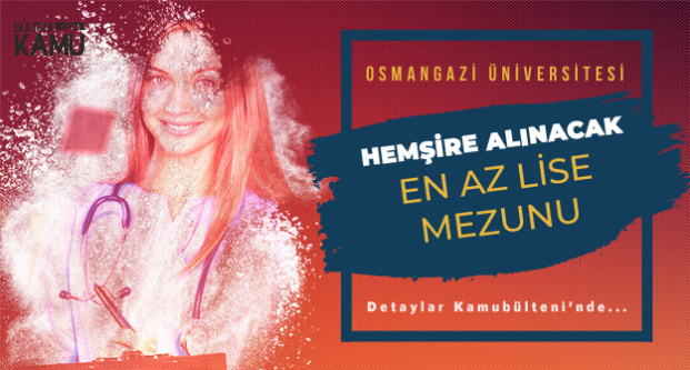 Eskişehir Osmangazi Üniversitesi Sözleşmeli Hemşire Alımı Yapacak  (Son Başvuru : 8 Şubat)