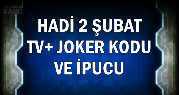 Hadi 2 Şubat TV+ Joker Kodu ve İpucu Sorusu