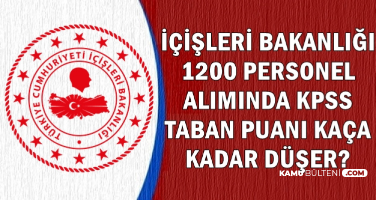 Icisleri Bakanligi 1200 Personel Aliminda Kpss Puani Kaca Kadar Duser