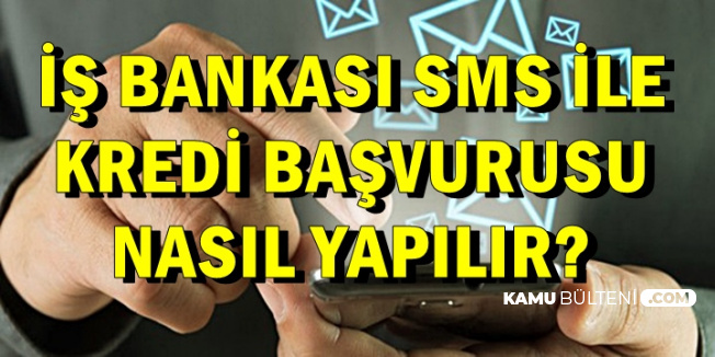 is bankasi sms ile kredi veriyor iste