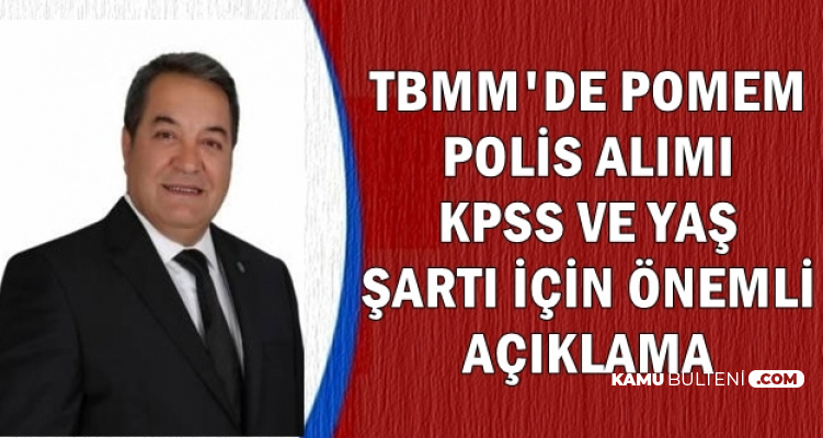 Pomem Polis Alimi Yas Ve Kpss Sarti Icin Tbmm De Onemli Aciklama