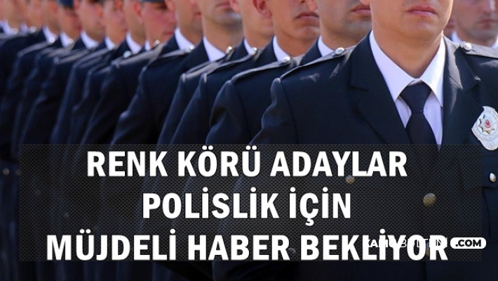 Renk Koru Adaylar Polislik Icin Mujde Bekliyor