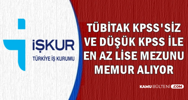 Tubitak Iskur Dan Kura Ile Kpss Siz Ve Dusuk Kpss Ile Kamu Personeli Aliyor