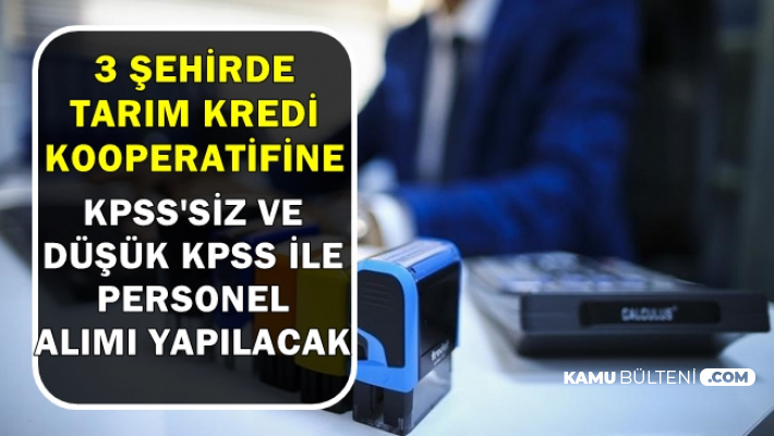 3 Sehirde Tarim Kredi Bunyesine Kpss Siz 60 Kpss Ile 101 Kamu Personeli Alimi