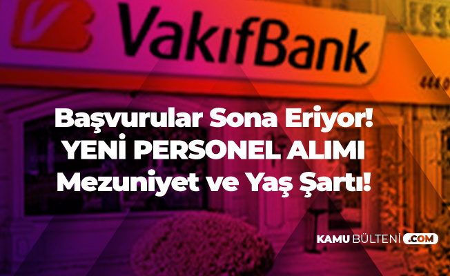 Bu Hafta Sona Eriyor Vakifbank Personel Alimi Yapacak Mezuniyet Yas Sarti Ve Diger Sartlar