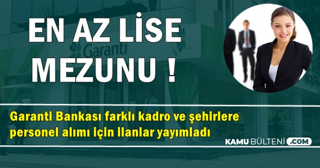Garanti Bankasina Personel Alimi Icin Ilanlar Yayimlandi En Az Lise