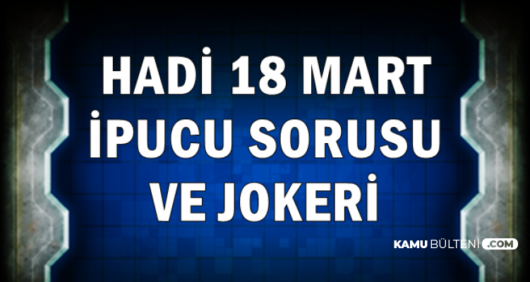 Hadi 18 Mart Ipucu Sorusu Ve Joker Kodu Kahta Ilcesi Yakinlarindaki Dag Hangi Il Sinirlari Icinde
