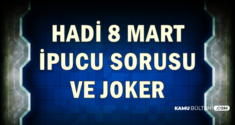 Hadi 8 Mart Ipucu Sorusu Ve Sim Joker Kodu