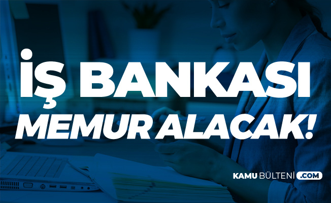 Is Bankasi Memur Alimi Sinavi 1 Nisan Da Uygulanacak Basvuru Sayfasi Ve Diger Detaylar