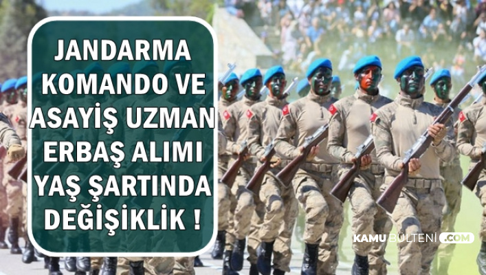 jandarma komando ve asayis uzman erbas aliminda yas sarti degisti