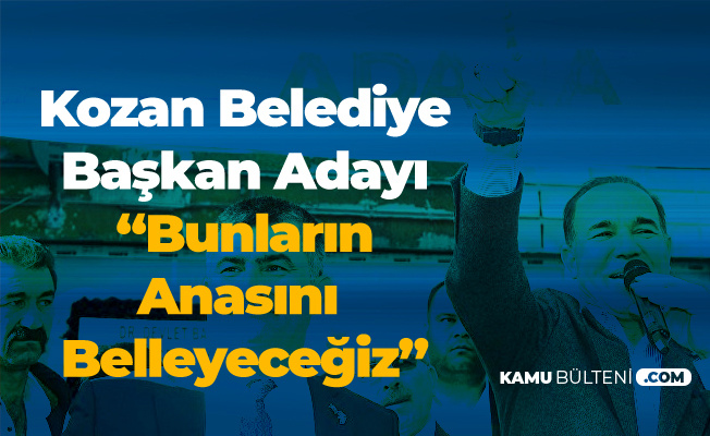 Kozan Belediye Başkan Adayı: Rabbimin İzniyle Bunların Anasını Belleyeceğiz Kozan Belediye Başkan Adayı: Rabbimin İzniyle Bunların Anasını Belleyeceğiz