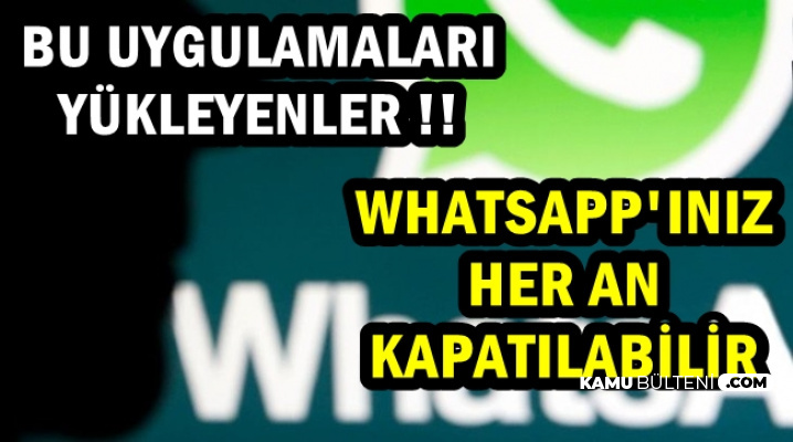 O Uygulamayı Yükleyenlere Kötü Haber: WhatsApp'ınız Kapanabilir