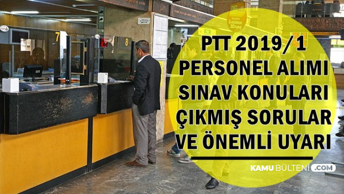 ptt 2019 kpss sartsiz personel alimi oncesi uyari sinav konulari ve cikmis sorular