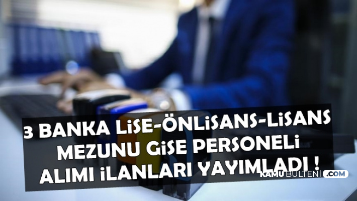 3 Bankaya Gişe Personeli Alımı Yapılıyor-Lise, Önlisans, Lisans