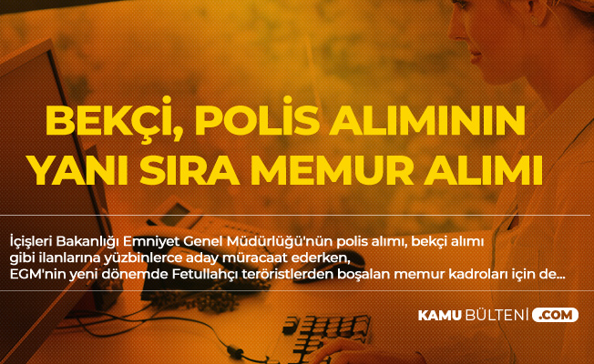 EGM Polis Alımı, Bekçi Alımının Yanı Sıra Sivil Memur Alımı da Bekleniyor