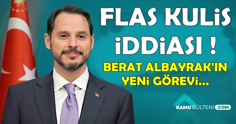 Flaş Kulis İddiası: Berat Albayrak'ın Yeni Görevi..
