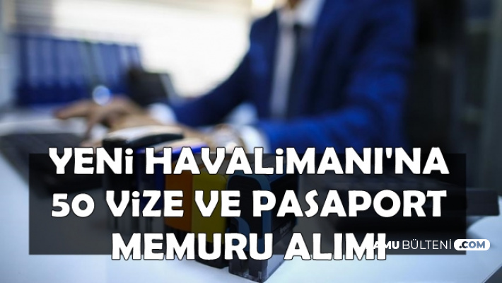 Havalimanı'na 50 Vize ve Pasaport Memuru Alımı-En Az Lise