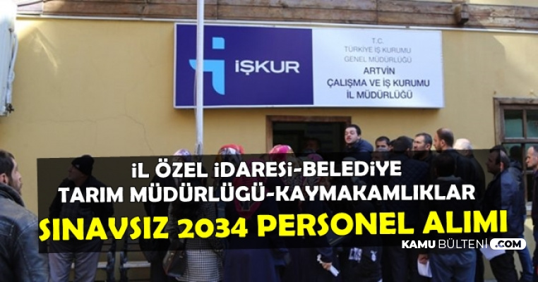 İl Özel İdaresi-Tarım Müdürlüğü-Belediye ve Kaymakamlıklara Sınavsız 2034 Personel Alımı