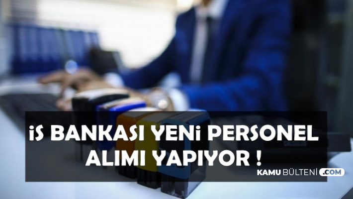 İş Bankası Personel Alımı Yapıyor