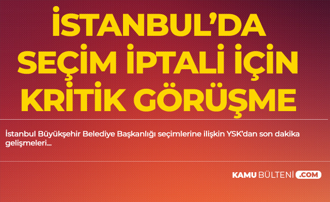 İstanbul'da Seçim İptali Başvurusu için Kritik Görüşme