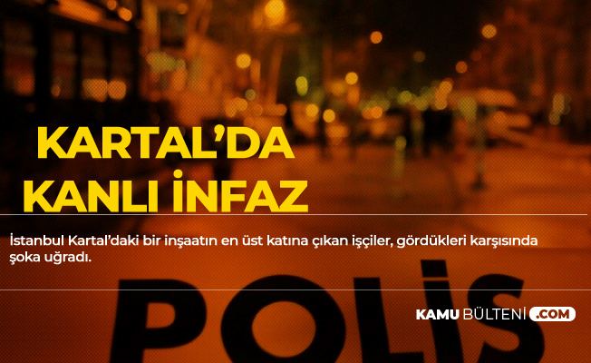 İstanbul Kartal'da Korkunç İnfaz! Elleri Ayakları Bağlı Halde Bulundu