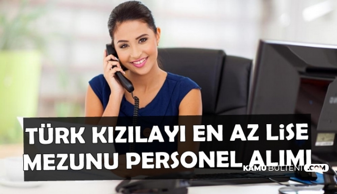 Kızılay KPSS'siz En Az Lise Mezunu Personel Alımı İlanı Yayımlandı (Dil Şartı Var)