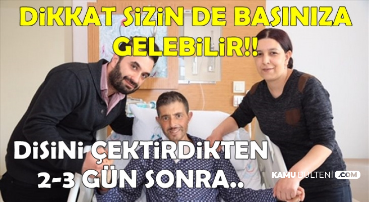 Ölümden Döndü: Dişini Çektirdikten 2-3 Gün Sonra..