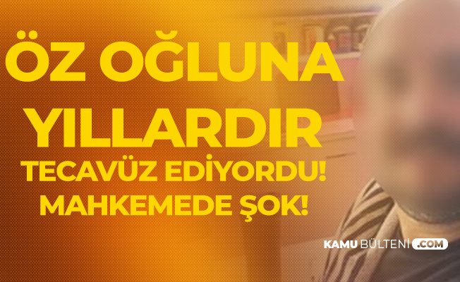 Öz Oğluna 4 Yıldır Cinsel İstismarda Bulunan Babanın Cezası Belli Oldu