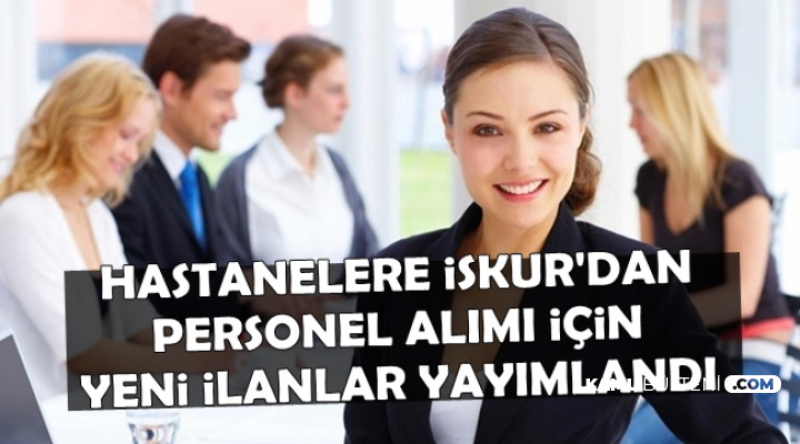 Hastanelere İŞKUR'dan Sekreter ve Sağlık Personeli Alımları