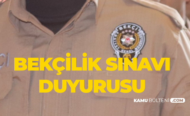 Polis Akademisi Başkanlığı'ndan Bekçi Alımı Duyurusu - Bekçilik Sınavı Sınav Yerleri
