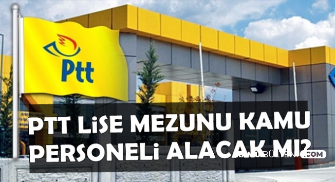 PTT KPSS Şartsız Personel Alımı İçin Geri Sayım Bitiyor-Lise Mezunu Alım Olacak mı?