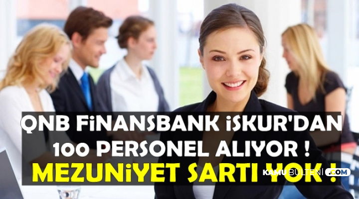 Qnb Finansbank Iskur Dan Mezuniyet Sartsiz 100 Personel Aliyor