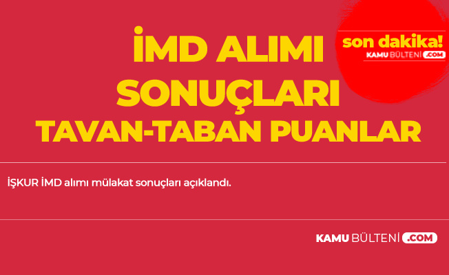Resmi Duyuru Geldi! İŞKUR İMD Mülakat Sonuçları Açıklandı (Tavan - Taban Puanlar)