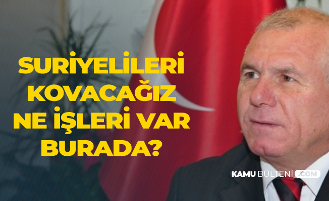 Rıdvan Karakayalı : Suriyelileri Buradan Kovacağız