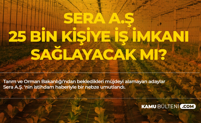 Sera A.Ş. ile 25 Bin Kişiye İş Fırsatı Doğacak Mı?